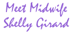 Midwife Shelly Girard and About Homebirth & Midwifery